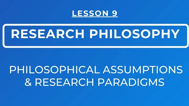 LESSON 9 - RESEARCH PHILOSOPHY : RESEARCH PARADIGMS & PHILOSOPHICAL ASSUMPTIONS thumbnail