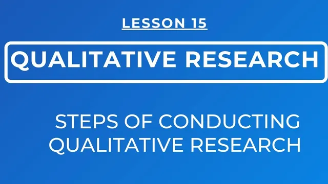 LESSON 15 - QUALITATIVE RESEARCH: CHARACTERISTICS, STEPS OF CONDUCTING QL RESEARCH & TRIANGULATION thumbnail