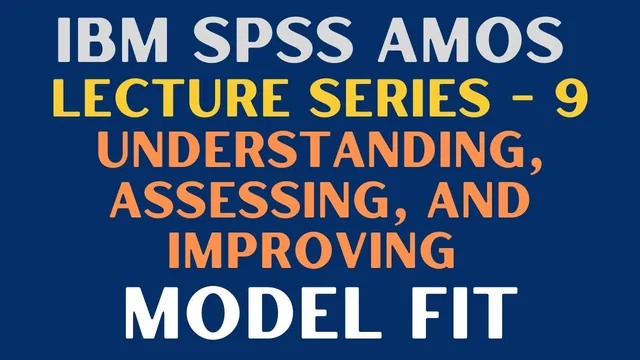 9. SEM | SPSS AMOS - Understanding, Assessing, and Improving Model Fit in AMOS thumbnail