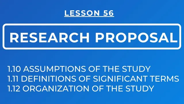 LESSON 56 - RESEARCH PROPOSAL: ASSUMPTIONS, DEFINITIONS OF TERMS & ORGANIZATION OF THE STUDY thumbnail