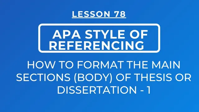 LESSON 78 - APA STYLE OF REFERENCING: FORMATTING THE MAIN SECTIONS /BODY OF THESIS & DISSERTATIONS-1 thumbnail