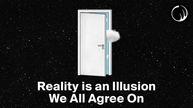 Reality is Just an Illusion That We All Agree On thumbnail