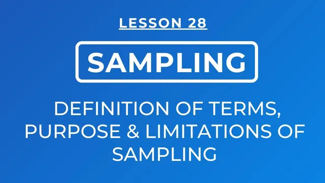 LESSON 28 - SAMPLING: DEFINITION OF TERMS USED IN SAMPLING, PURPOSE & LIMITATIONS OF SAMPLING thumbnail