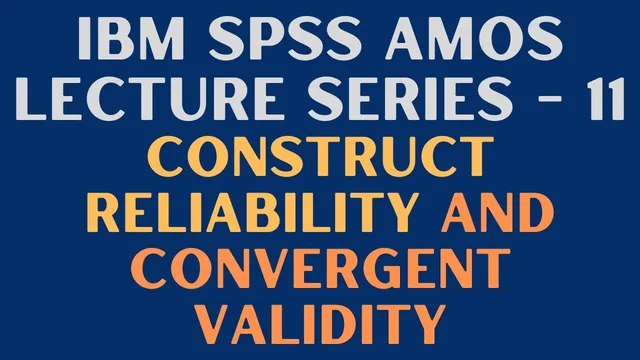 11. SEM | SPSS AMOS - How to Establish Composite Reliability and Convergent Validity thumbnail