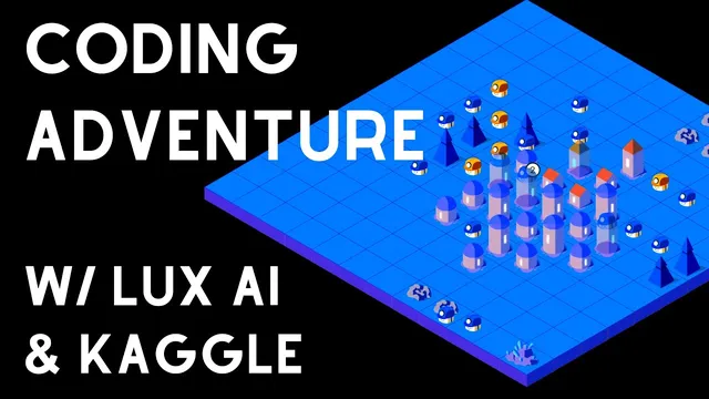 Coding Adventure with Kaggle and Lux AI thumbnail