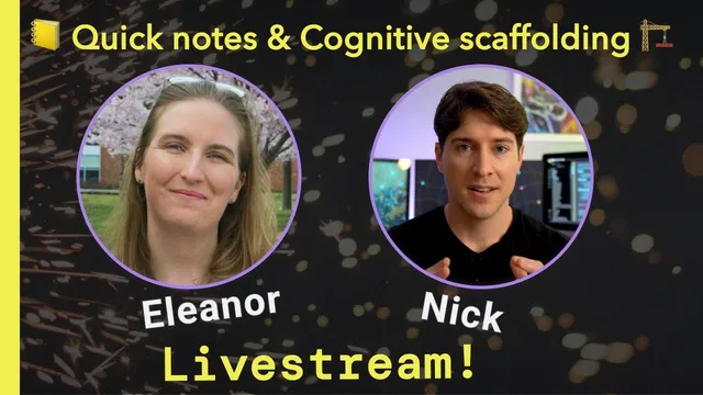 Quick notes & Cognitive scaffolding: Livestream w/ Eleanor & Nick thumbnail