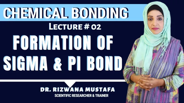 Chemical Bonding II Lec # 2 ll Sigma and Pi Bonds II Dr Rizwana thumbnail