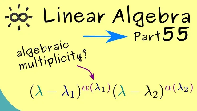 Linear Algebra 55 | Algebraic Multiplicity thumbnail