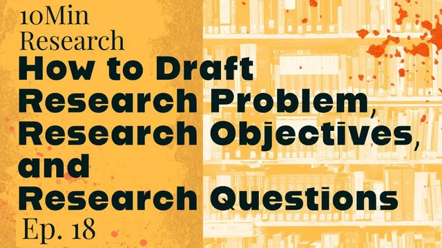 10Min Research Methodology - 18 - Draft Research Problem, Research Objectives and Research Questions thumbnail