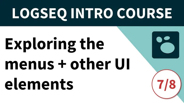Logseq beginner's course (7/8) - Exploring Logseq menus and other user interface elements thumbnail