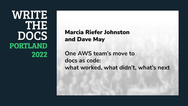 Marcia Riefer Johnston & Dave May - One AWS team’s move to docs as code thumbnail