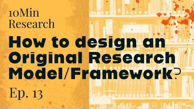 10Min Research Methodology - 13 - How to design an Original Research Model/Framework? thumbnail