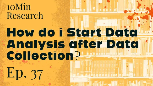 10Min Research - 37. What to do after the Data Collection: How to Start the Data Analysis? thumbnail