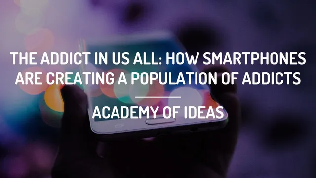 The Addict in Us All: How Smartphones are Creating a Population of Addicts thumbnail