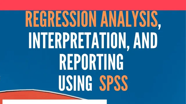Regression Analysis Using SPSS - Analysis, Interpretation, and Reporting thumbnail