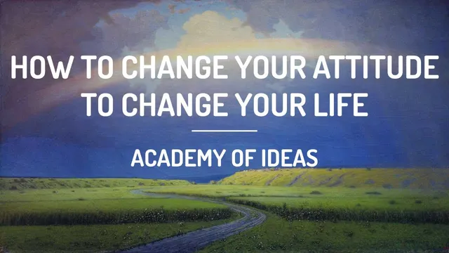 How to Change Your Attitude to Change Your Life thumbnail