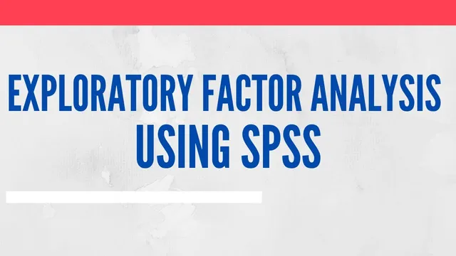 Exploratory Factor Analysis (EFA): Concept, Terminologies, Assumptions, Running, Interpreting - SPSS thumbnail