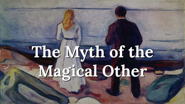 Why do Most Relationships Fail? - The Myth of the Magical Other thumbnail