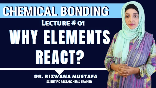 Chemical Bonding II Lec # 1 II Why Elements React II Introduction II Dr. Rizwana thumbnail