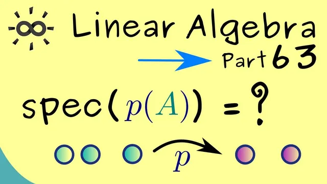 Linear Algebra 63 | Spectral Mapping Theorem thumbnail