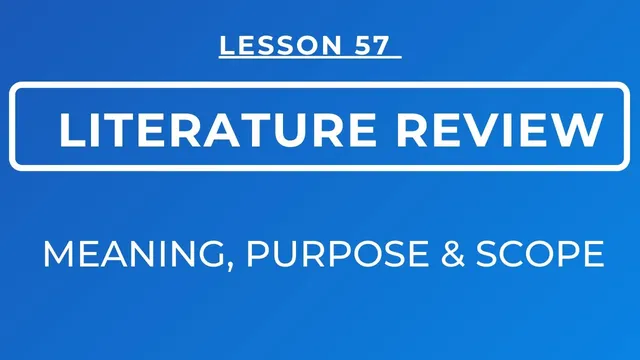 LESSON 57- CHAPTER TWO ON LITERATURE REVIEW: MEANING, PURPOSE & SCOPE OF LITERATURE REVIEW thumbnail