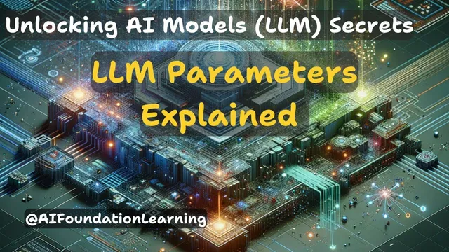 LLM Parameters Explained : Unlocking the secrets of LLM | AI Foundation Learning thumbnail