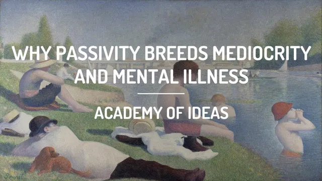 Why Passivity Breeds Mediocrity and Mental Illness thumbnail