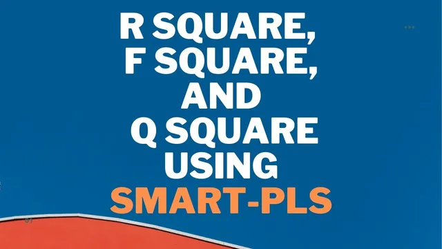 What is R Square, F Square, and Q Square in PLS-SEM (SmartPLS) thumbnail