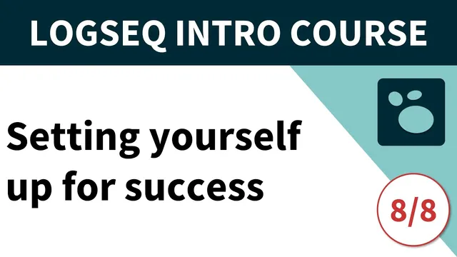Logseq beginner's course (8/8) - Setting yourself up for success thumbnail
