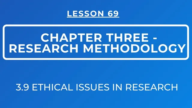 LESSON 69 -  RESEARCH METHODOLOGY: SECTION 3.9: ETHICAL CONSIDERATIONS WHILE CONDUCTING RESEARCH thumbnail
