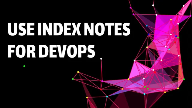 How I use Index Notes to document my DevOps tech notes thumbnail