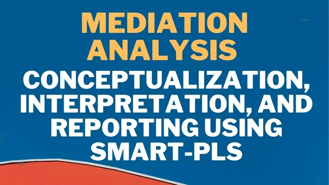 Mediation Analysis: Conceptualization, Interpretation, and Reporting Mediation using SmartPLS thumbnail