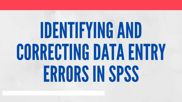 Identifying and Correcting Data Entry Errors in SPSS thumbnail