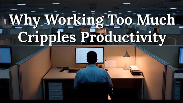 Work Less, Achieve More - Why Working Too Much Cripples Productivity thumbnail