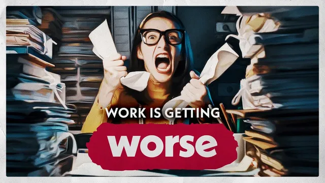 Why Work Is Getting Worse thumbnail