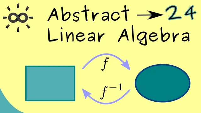 Abstract Linear Algebra 24 | Homomorphisms and Isomorphisms thumbnail