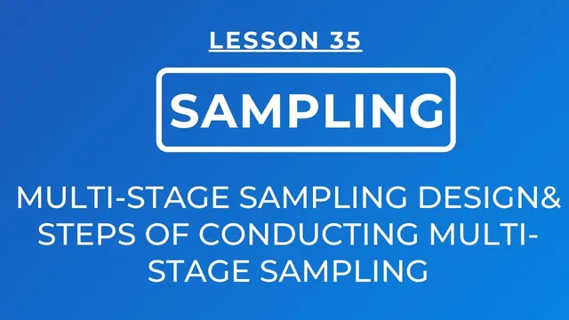 LESSON 35 - MULTI-STAGE SAMPLING DESIGN: DEFINITION & STEPS OF CONDUCTING MULTI-STAGE SAMPLING thumbnail