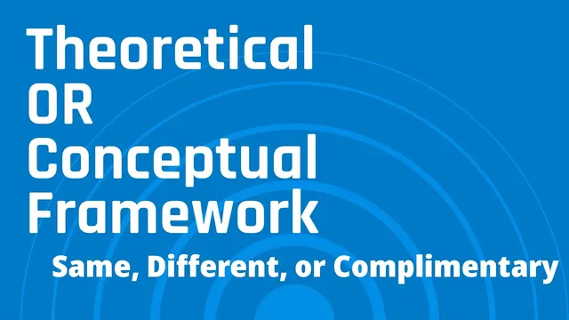 Understanding Theoretical and Conceptual Framework - Different, Similar, or Complementary thumbnail
