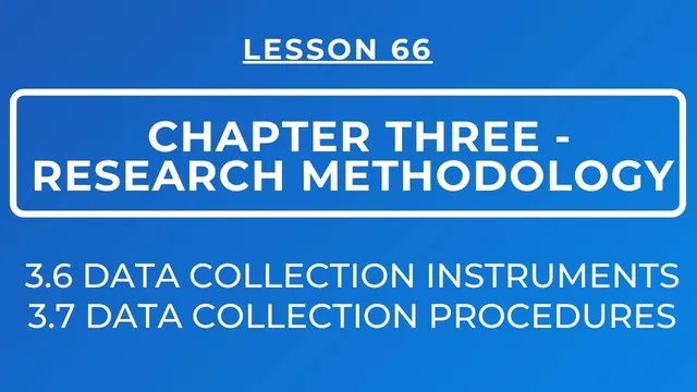 LESSON 66- RESEARCH METHODOLOGY||SECTION 3.6 DATA COLLECTION INSTRUMENTS & 3.7 COLLECTION PROCEDURES thumbnail
