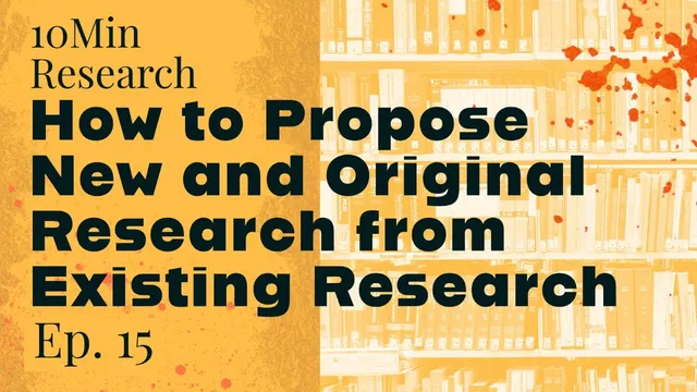 10Min Research Methodology - 15 - How to Propose New and Original Research from Existing Research thumbnail