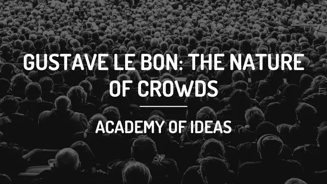 Gustave Le Bon: The Nature of Crowds thumbnail