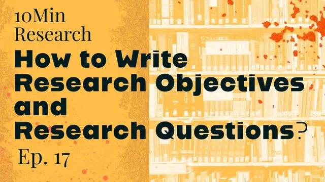 10Min Research Methodology - 17 - How to Write Research Objectives and Research Questions? thumbnail
