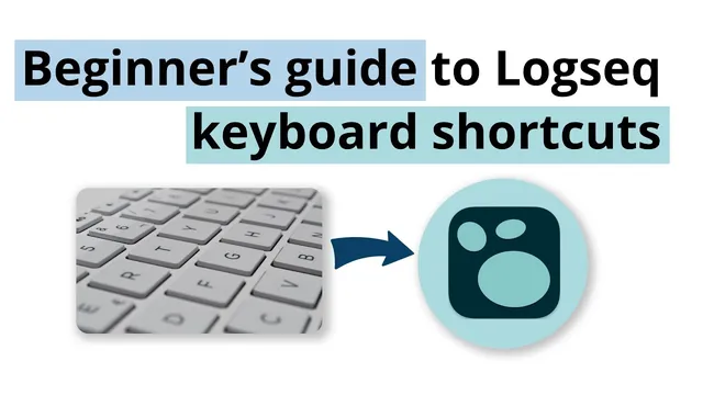 A beginner's guide to useful keyboard shortcuts in Logseq thumbnail