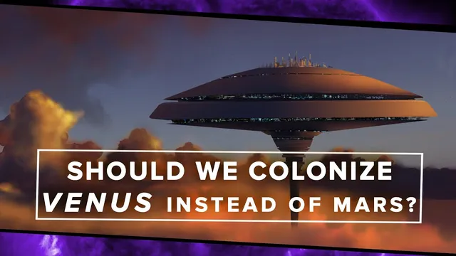 Should We Colonize Venus Instead of Mars? thumbnail