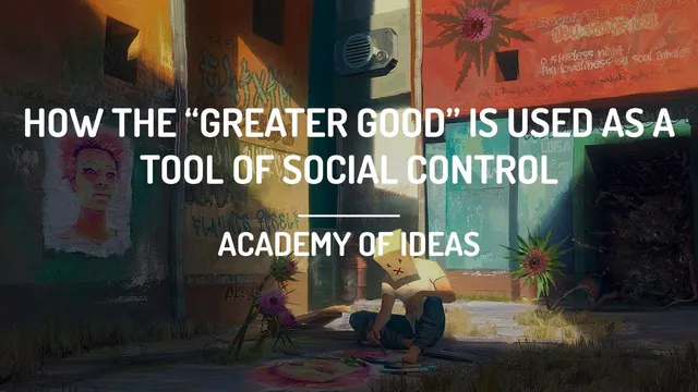 How the "Greater Good" is Used as a Tool of Social Control thumbnail
