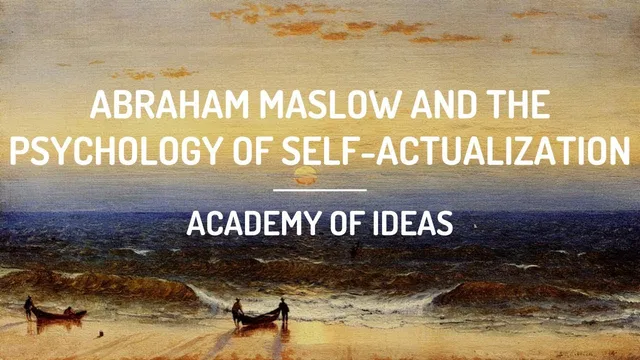 Abraham Maslow and the Psychology of Self-Actualization thumbnail