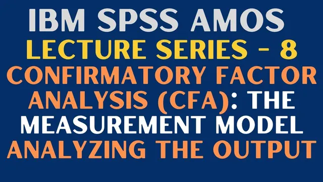 8. SEM | SPSS AMOS - Confirmatory Factor Analysis (CFA): Measurement Model and Analyzing AMOS Output thumbnail