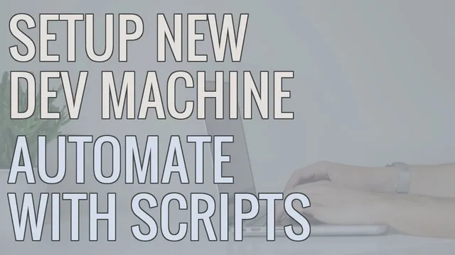 How I Setup a New Development Machine - Using Scripts to Automate Installs and Save Time thumbnail