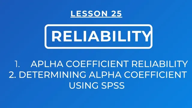 LESSON 25 - ALPHA COEFFICIENT RELIABILITY: DETERMINING ALPHA COEFFICIENT RELIABILITY USING SPSS thumbnail