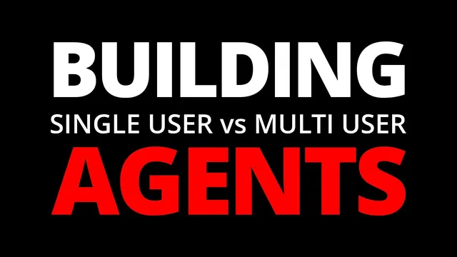 Building Single-User vs Multi-User Agents: What Actually Changes thumbnail